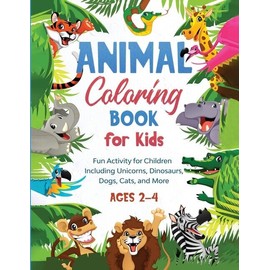 Animal Coloring Book For Kids: Fun Activity For Children Including Unicorns...