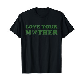 Love your mother vintage environmentally friendly day T-Shirt