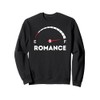 Full Romance - romantic gift for woman or man Sweatshirt