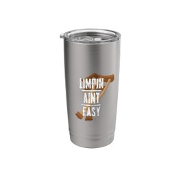 Limpin Ain't Easy Crutches ACL Hip Knee Ankle Surgery Stainless Steel Insulated Tumbler