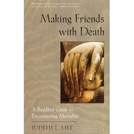 Making Friends with Death: A Buddhist Guide to Encountering Mortality