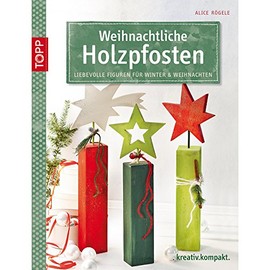 Weihnachtliche Holzpfosten: Liebevolle Figuren für Winter & Weihnachten