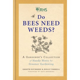 RHS Do Bees Need Weeds: A Gardener's Collection of Handy Hints for Greener Gardening