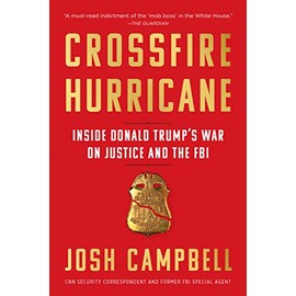 Crossfire Hurricane: Inside Donald Trump's War on Justice and the FBI