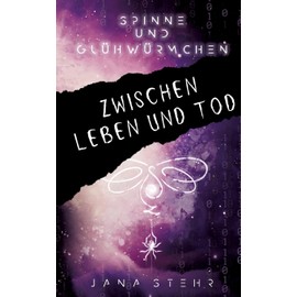 Spinne und Glühwürmchen: Romantische und tragische Dystopie: Zwischen Leben und Tod (Spinne und Glühwürmchen Trilogie)