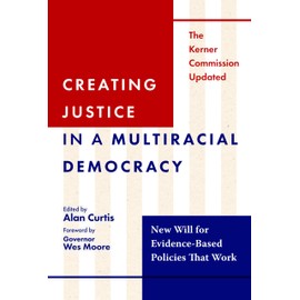Creating Justice in a Multiracial Democracy: New Will for Evidence-Based Policies That Work