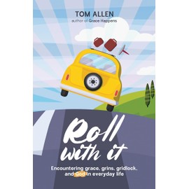 Roll With It: Encountering grace, grins, gridlock, and God in everyday life