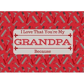 I Love That You're My GRANDPA: What I Love About You Book Journal For Grandfathers - Colorful inspiring pages with prompts - Fill in the blanks - Unique keepsake gift idea for Grandparents Day