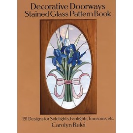 Decorative Doorways Stained Glass Pattern Book: 151 Designs for Sidelights, Fanlights, Transoms, etc.