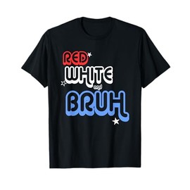 Red White and Bruh 2025 T-Shirt