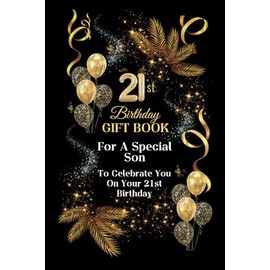 21st Birthday Gift Book For A Special Son: A sentimental journal with quotes and loving messages for a son turning twenty one.