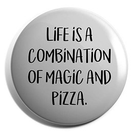 Hippowarehouse Life Is A Combination Of Magic And Pizza Badge Various Sizes 38mm 50mm 75mm