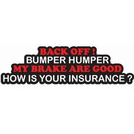 CartNest- Back Off, Bumper humper! My Brakes are Good. How is Your Insurance? | Vinyl Sticker Decal for Bumper Sticker Vinyl Decal for SUV| Car | Truck | Any Smooth Surface | Size: 5 in