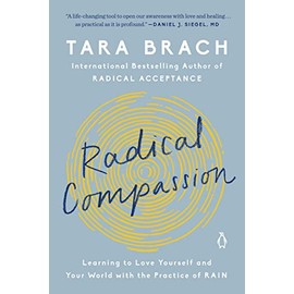 Radical Compassion: Learning to Love Yourself and Your World with the Practice of RAIN