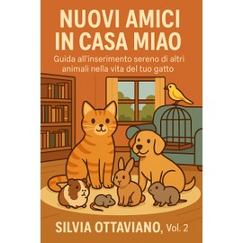  Nuovi Amici in Casa Miao: guida all'inserimento sereno di altri animali nella vita del tuo gatto (La vita con Miao) (Italian Edition)