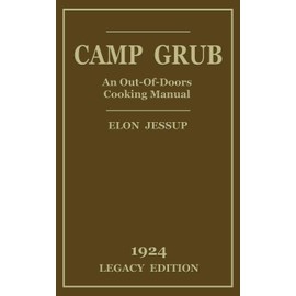 Camp Grub (Legacy Edition): A Classic Handbook on Outdoors Cooking and Having Delicious Meals and Camp and on the Trail (Library of American Outdoors Classics)