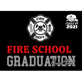 Fire School Graduation Guest Book Class of 2020: Graduation Party Keepsake, Memory, Advice and Guest Sign In Book To Congratulate Graduate