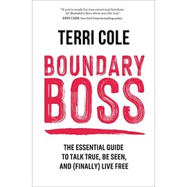 Boundary Boss: The Essential Guide to Talk True, Be Seen, and (Finally) Live Free