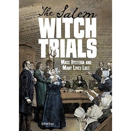 The Salem Witch Trials: Mass Hysteria and Many Lives Lost (Tangled History)