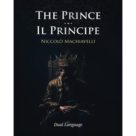 The Prince - Il Principe: English - Italian Edition with two-column language-aligned paragraphs