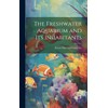 The Freshwater Aquarium and Its Inhabitants