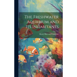 The Freshwater Aquarium and Its Inhabitants
