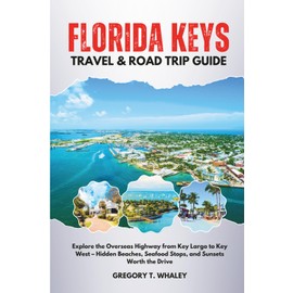 Florida Keys Travel & Road Trip Guide: Explore the Overseas Highway from Key Largo to Key West – Hidden Beaches, Seafood Stops, and Sunsets Worth the Drive