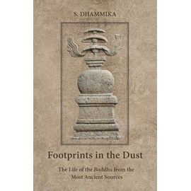 Footprints in the Dust: The Life of the Buddha from the Most Ancient Sources