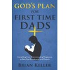 God's Plan For First Time Dads: Everything From Understanding Pregnancy