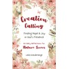 Creation Calling: Finding Hope and Joy in God's Presence (60 Daily Reflections for Nature Lovers)
