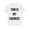 Toni Is My Favorite T-Shirt