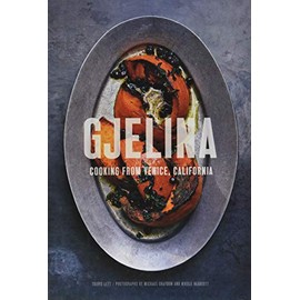 Gjelina: Cooking from Venice, California (California Cooking, Restaurant Cookbooks, Cal-Med Cookbook)