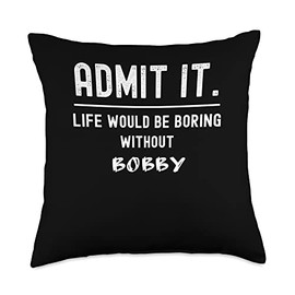 Admit it life would be boring without bobby Funny Saying Throw Pillow
