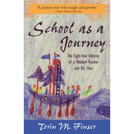 School as a Journey: The Eight-Year Odyssey of a Waldorf Teacher and His Class