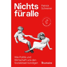 Nichts für alle: Wie Politik und Wirtschaft uns den Sozialstaat kündigen