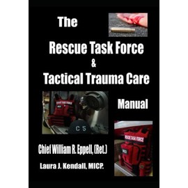 The Rescue Task Force Concept & Tactical Trauma Care Manual: For First Responders