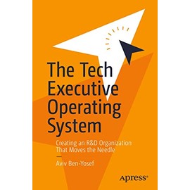The Tech Executive Operating System: Creating an R&D Organization That Moves the Needle