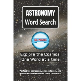 Astronomy Word Search Puzzle Book: Word Searches with Easy to Read Print about Astronomy, the Universe, Galaxies, Stars, Planets and More/ 6x9 inches, ... Gift for Vacations, Holidays and Free Times