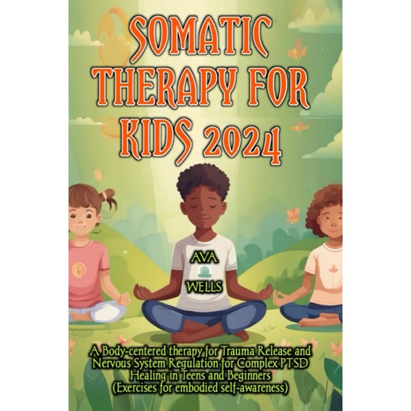 Somatic Therapy for Kids 2024: A Body-centered therapy for Trauma