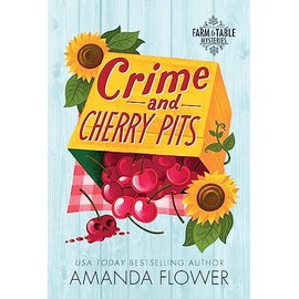 Crime and Cherry Pits: An Organic Cozy Mystery (Farm to Table Mysteries, 4)