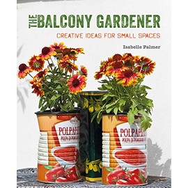 The Balcony Gardener: Creative ideas for small spaces