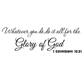 Whatever You Do Do It All for The Glory of God 1 Corinthians 10:31 - Carved Pure Vinyl Wall Art Decal Scripture Quotes Decoration Christian Bible Verse Motto Stickers
