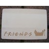 FastCraft FRIENDS TV SHOW WOODEN CHOPPING CUTTING CHEESE BOARD PLACE