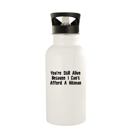 Knick Knack Gifts You're still alive because I can't afford a hitman. - 20oz Stainless Steel Outdoor Water Bottle, White