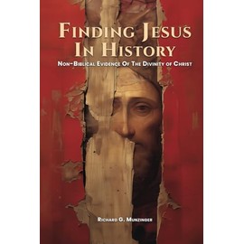 Finding Jesus in History: Non-Biblical Evidence of the Divinity of Christ