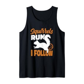 Squirrels Run And I Follow Wildlife Squirrel Rodent Tank Top
