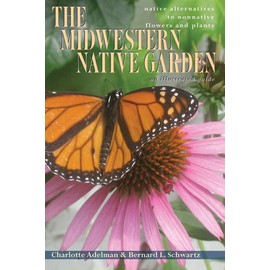 The Midwestern Native Garden: Native Alternatives to Nonnative Flowers and Plants