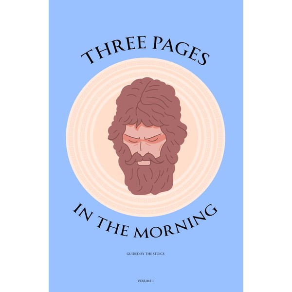 Three Pages In the Morning: Guided by the Stoics -