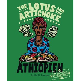 The Lotus and the Artichoke - Äthiopien: Eine kulinarische Entdeckungsreise mit über 70 veganen Rezepten (Edition Kochen ohne Knochen)