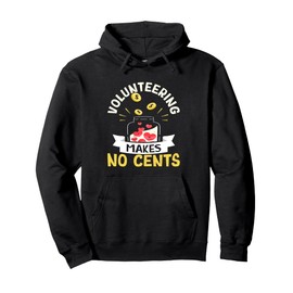 Volunteering Makes No Cents Pullover Hoodie